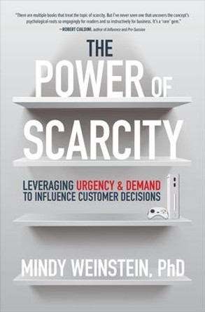 The Power of Scarcity: Leveraging Urgency to Influence Customer Decisions by Mindy Weinstein