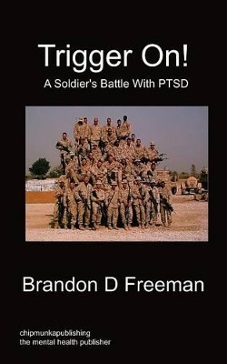 Trigger On! - A Soldier's Battle With PTSD by Brandon D Freeman 9781849916646