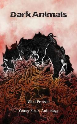 Dark Animals: Wild Pressed Young Poets' Anthology by Wild Pressed Books 9781916489660