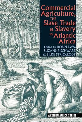Commercial Agriculture, the Slave Trade and Slavery in Atlantic Africa by Robin Law 9781847011367