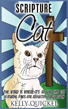 Scripture Cat: The Word Is Where It's at for This Cat, Featuring Paws for Reflection Bible Study by Kelly Quickel 9781684112838