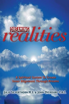 Dreaming Realities: A Spiritual System To Create Inner Alignment Through Dreams by John Overdurf 9781899836307