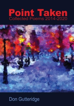 Point Taken: Collected Poems 2014 - 2020 by Don Gutteridge 9781927725726