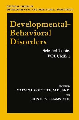 Developmental-Behavioral Disorders: Selected Topics Volume 1 by Marvin I. Gottlieb 9781461282556