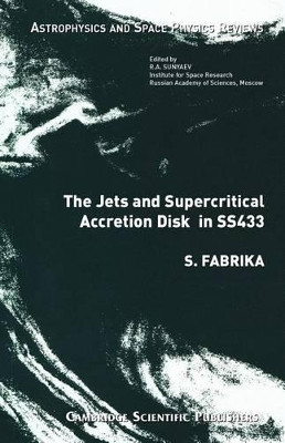 The Jets and Supercritical Accretion Disk in SS433 by S Fabrika 9781904868224