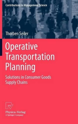 Operative Transportation Planning: Solutions in Consumer Goods Supply Chains by Thorben Seiler 9783790827910