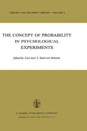 The Concept of Probability in Psychological Experiments by C.-A Stael von Holstein 9789027705235