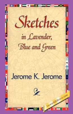 Sketches in Lavender, Blue and Green by Jerome Klapka Jerome 9781421838793
