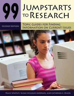 99 Jumpstarts to Research: Topic Guides for Finding Information on Current Issues, 2nd Edition by Susan Williams Goodwin 9781598843682