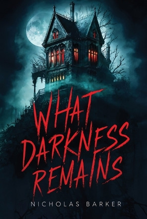 What Darkness Remains by Nicholas Barker 9781955471985