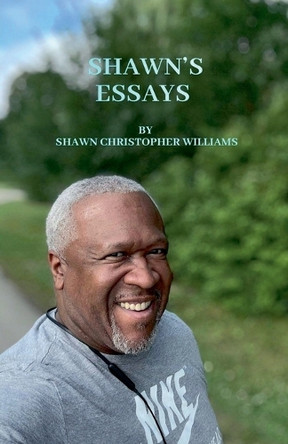Shawn's Essays by Shawn Christopher Williams 9798227242495