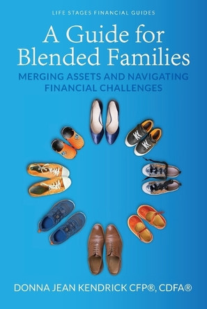A Guide for Blended Families: Merging Assets and Navigating Financial Challenges by Donna Jean Kendrick 9781956442489
