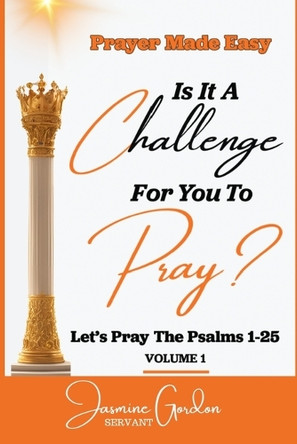 Prayer Made Easy: Is It Challenging For You To Pray by Jasmine Gordon 9798988353751