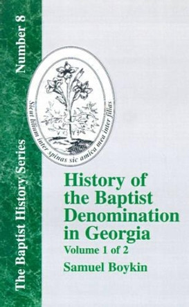 History Of The Baptist Denomination In Georgia - Vol. 1 by Samuel Boykin 9781579789138