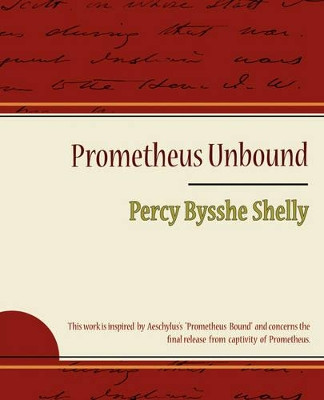 Prometheus Unbound - Percy Bysshe Shelly by Bysshe Shelly Percy Bysshe Shelly 9781604244373