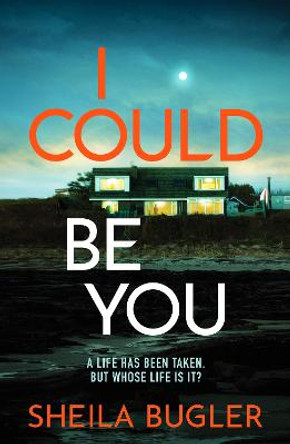 I Could Be You: An addictive and gripping suspense thriller by Sheila Bugler