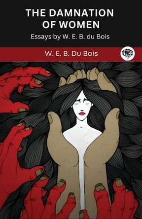 The Damnation of Women: Essay by W. E. B. du Bois (Grapevine edition) by W E B Du Bois 9789363115903