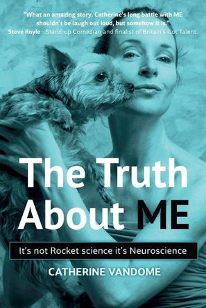 The Truth About ME: It's not Rocket science. It's Neuroscience. by Catherine Vandome 9781739092085