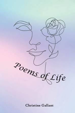 Poems of Life by Christine Gallant 9798991907620