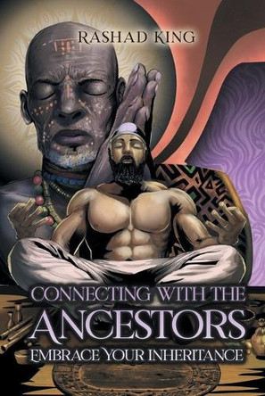 Connecting with the Ancestors: Embrace Your Inheritance by Rashad King 9798891008151
