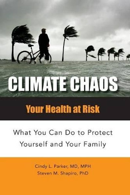 Climate Chaos: Your Health at Risk, What You Can Do to Protect Yourself and Your Family by Cindy Parker 9781440836077