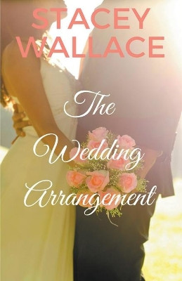 The Wedding Arrangement by Stacey Wallace 9781393634485