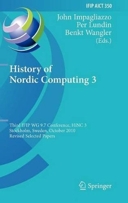 History of Nordic Computing 3: Third IFIP WG 9.7 Conference, HiNC3, Stockholm, Sweden, October 18-20, 2010, Revised Selected Papers by John Impagliazzo 9783642233142