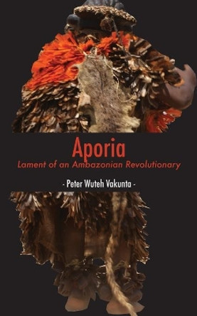 Aporia: Lament of an Ambazonian Revolutionary by Peter Wuteh Vakunta 9789956551569