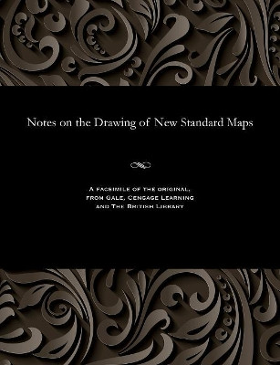 Notes on the Drawing of New Standard Maps by Lieut J Waterhouse 9781535808064