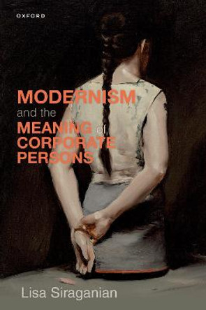 Modernism and the Meaning of Corporate Persons by Lisa Michele Siraganian