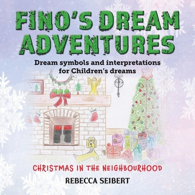 Fino's Dream Adventures book 3: Christmas in the Neighbourhood by Rebecca Seibert 9781922920089