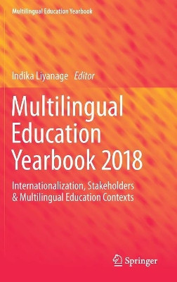 Multilingual Education Yearbook 2018: Internationalization, Stakeholders & Multilingual Education Contexts by Indika Liyanage 9783319776545