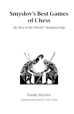 Smyslov's Best Games of Chess: My Rise to the World Championship by V.V. Smyslov 9781843821151
