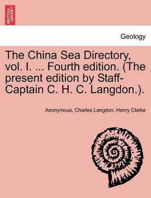 The China Sea Directory, Vol. I. ... Fourth Edition. (the Present Edition by Staff-Captain C. H. C. Langdon.). by Anonymous 9781241327828