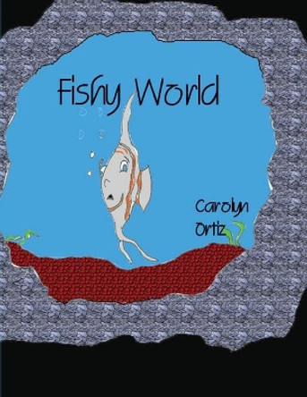 Fishy World by Carolyn Ortiz 9781643731315