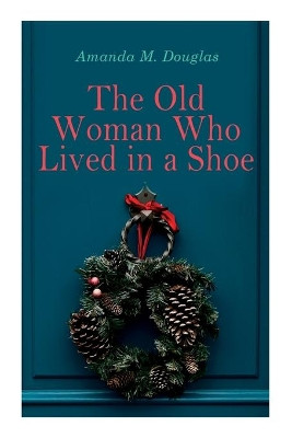 The Old Woman Who Lived in a Shoe: Christmas Classic: There's No Place Like Home by Amanda M Douglas 9788027307012