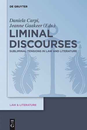Liminal Discourses: Subliminal Tensions in Law and Literature by Daniela Carpi 9783110301069