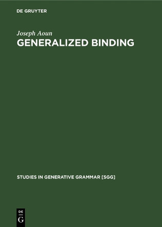 Generalized binding: The syntax and logical form of wh-interrogatives by Joseph Aoun 9783111030364