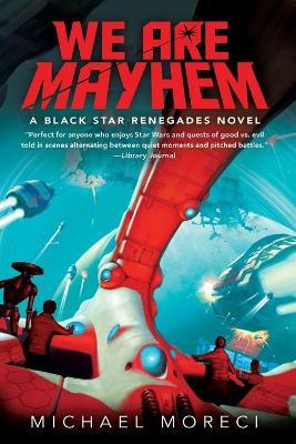 We are Mayhem: A Black Star Renegades Novel by Michael Moreci 9781250205278