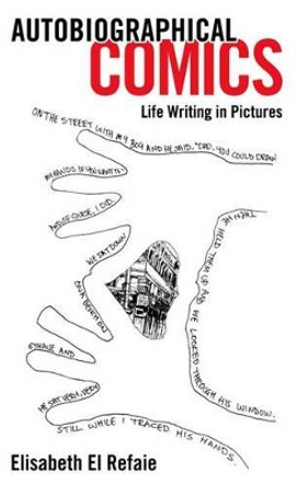 Autobiographical Comics: Life Writing in Pictures by Elisabeth El Refaie 9781617036132