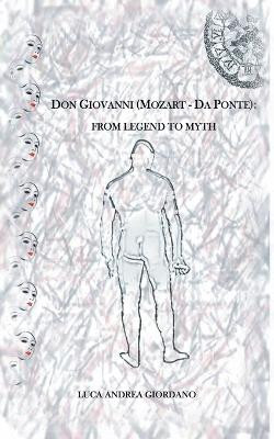 Don Giovanni (Mozart - Da Ponte): From Legend to Myth by Luca Andrea Giordano 9781785072550