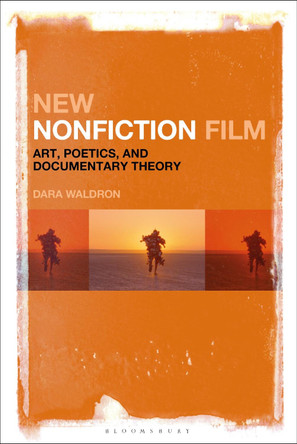 New Nonfiction Film: Art, Poetics, and Documentary Theory by Dara Waldron 9781501362163