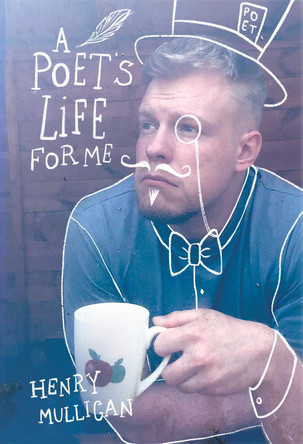 A Poet's Life For Me by Henry Mulligan 9781914422935