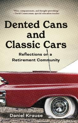 Dented Cans and Classic Cars: Reflections On a Retirement Community by Daniel Krause 9798888244142