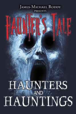 Haunters & Hauntings by James-Michael Roddy 9798823203784