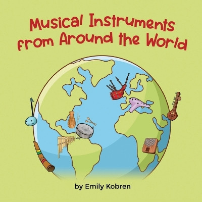 Musical Instruments from Around the World by Emily Kobren 9781636851488