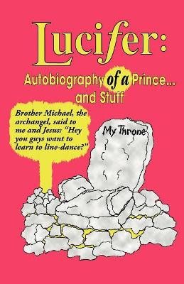 Lucifer: Autobiography of a Prince... and Stuff by Lucifer 9781412098397