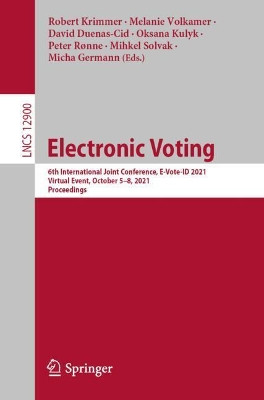 Electronic Voting: 6th International Joint Conference, E-Vote-ID 2021, Virtual Event, October 5-8, 2021, Proceedings by Robert Krimmer 9783030869410