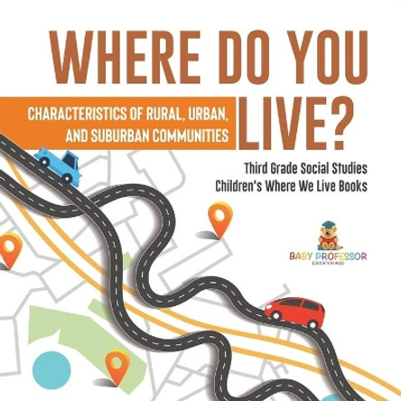 Where Do You Live? Characteristics of Rural, Urban, and Suburban Communities Third Grade Social Studies Children's Where We Live Books by Baby Professor 9781541959330