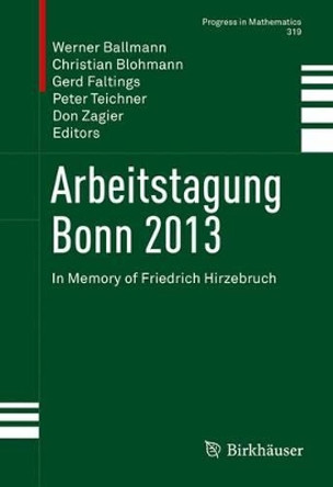 Arbeitstagung Bonn 2013: In Memory of Friedrich Hirzebruch by Werner Ballmann 9783319436463